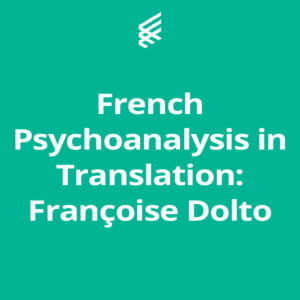 French Psychoanalysis in Translation: Françoise Dolto