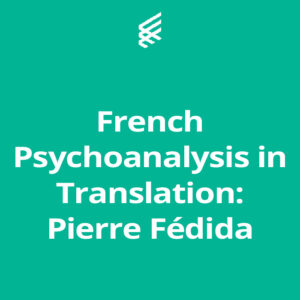 French Psychoanalysis in Translation: Pierre Fédida