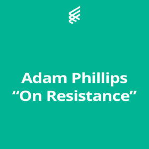 <b>Adam Phillips</b> “On Resistance”