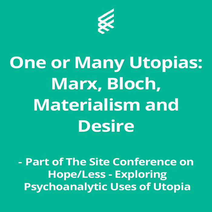One or Many Utopias: Marx, Bloch, Materialism and Desire