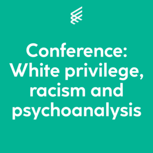 Conference: White privilege, racism and psychoanalysis Title Image